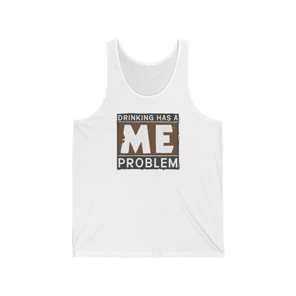 Drinking Has A Me Problem - Unisex Tank