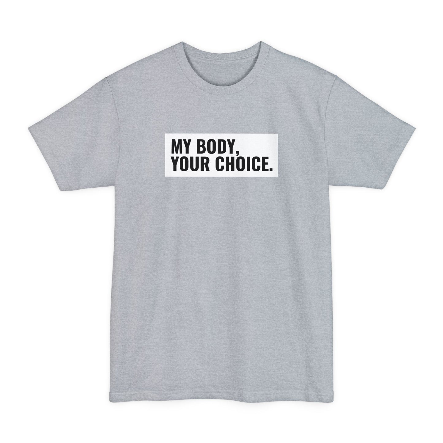 My Body Your Choice. - Men's Tall T-Shirt