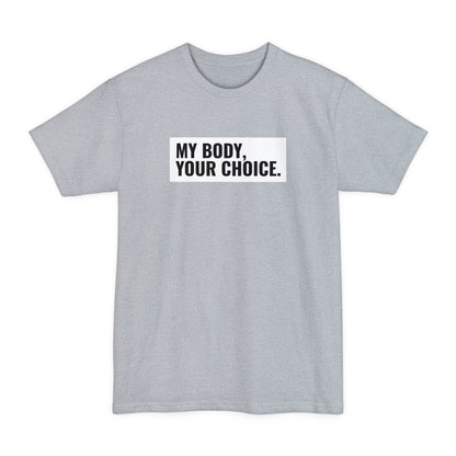 My Body Your Choice. - Men's Tall T-Shirt