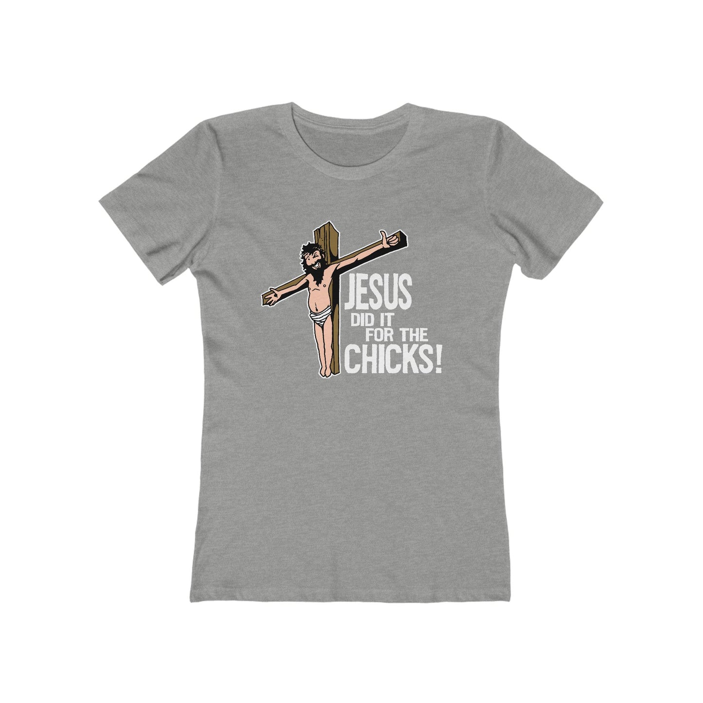Jesus Did It For The Chicks - Women’s T-Shirt