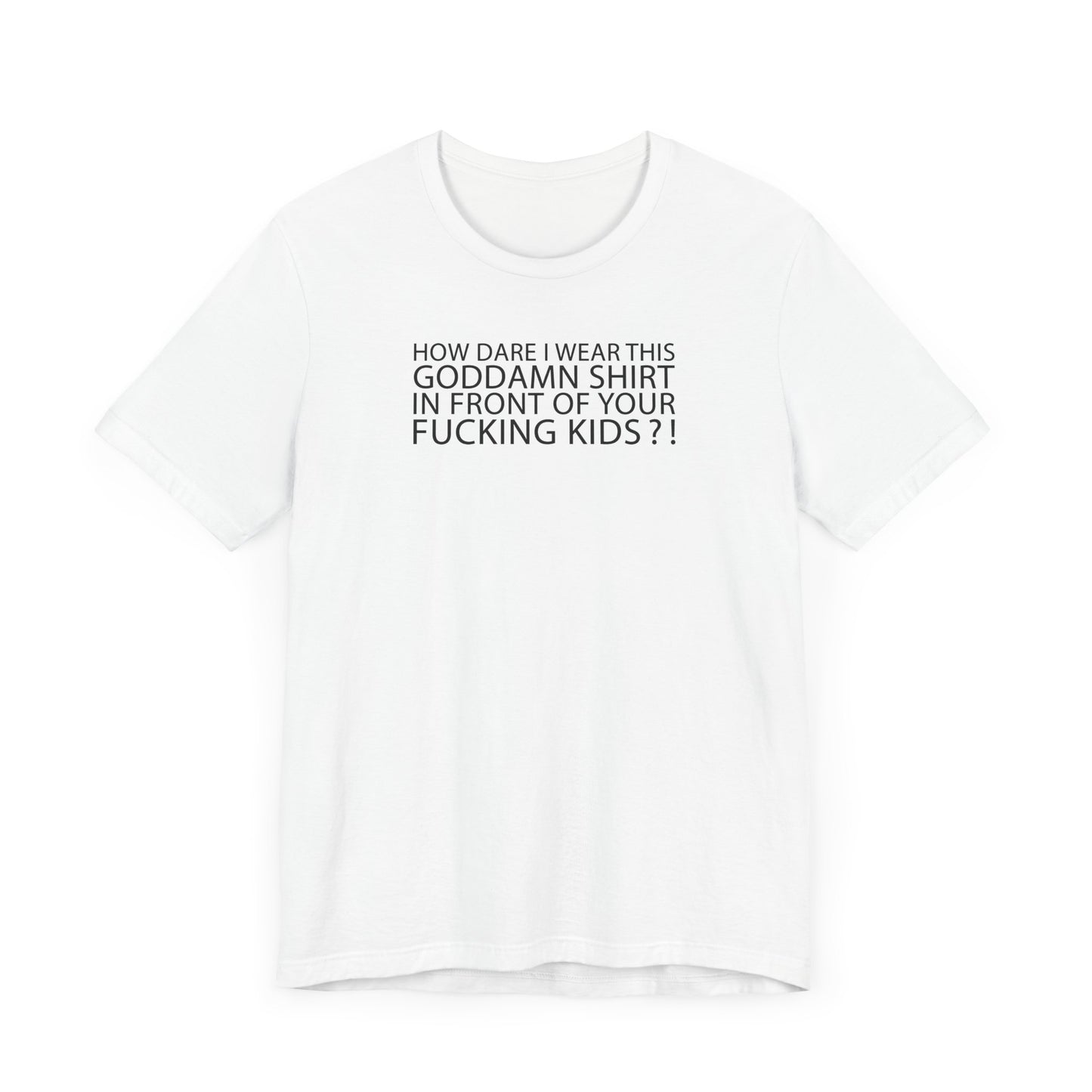 How Dare I Wear This Goddamn Shirt - Men's T-Shirt