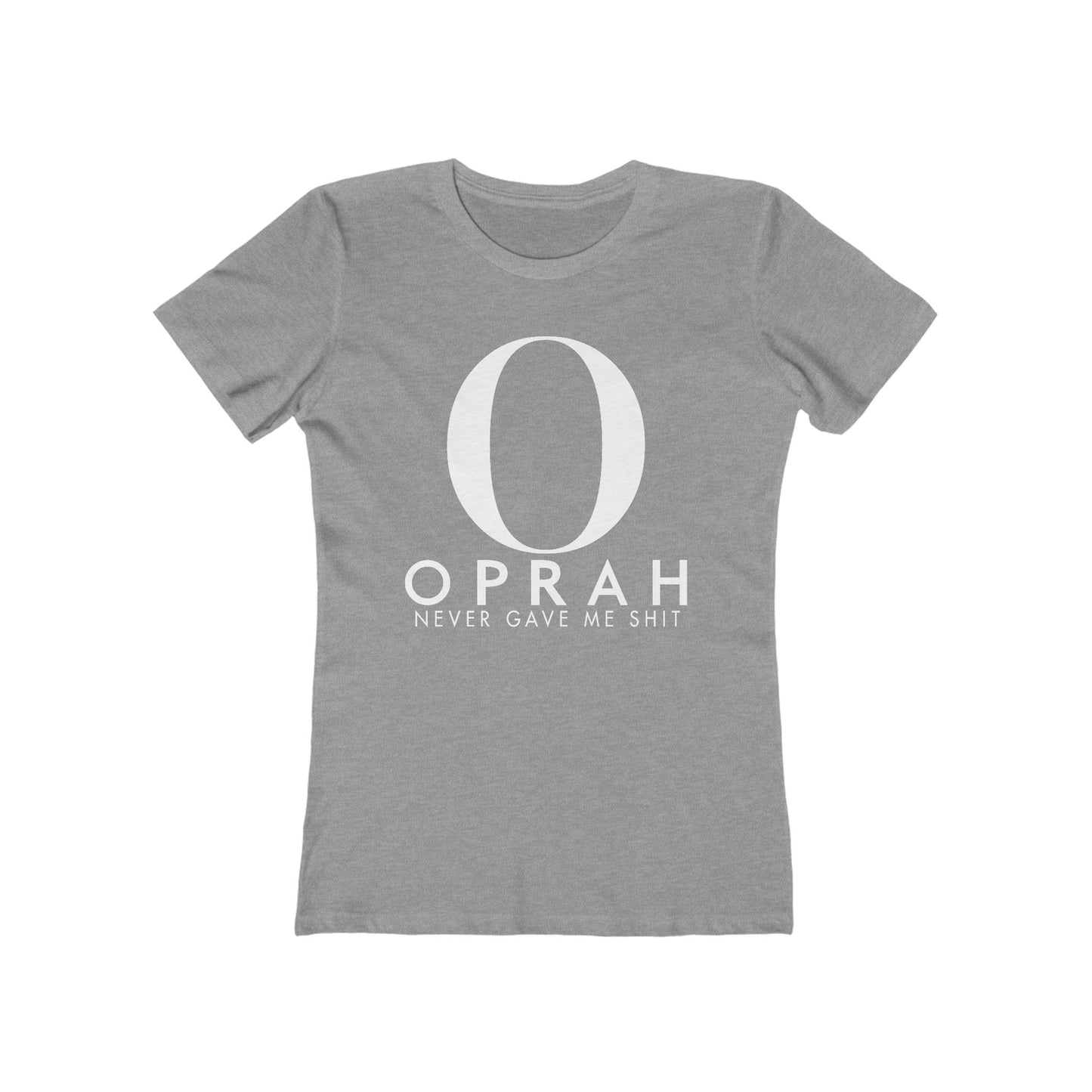 Oprah Never Gave Me Shit  -  Women’s T-Shirt