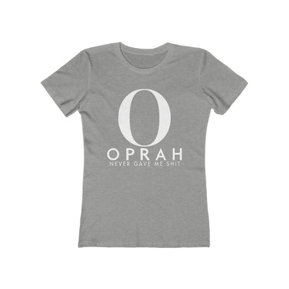 Oprah Never Gave Me Shit  -  Women’s T-Shirt