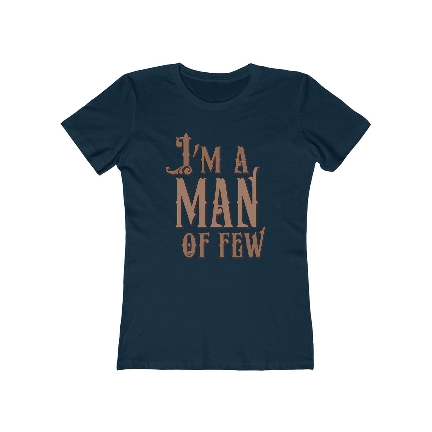 I'm A Man Of Few  - Women’s T-Shirt