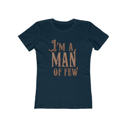 I'm A Man Of Few  - Women’s T-Shirt