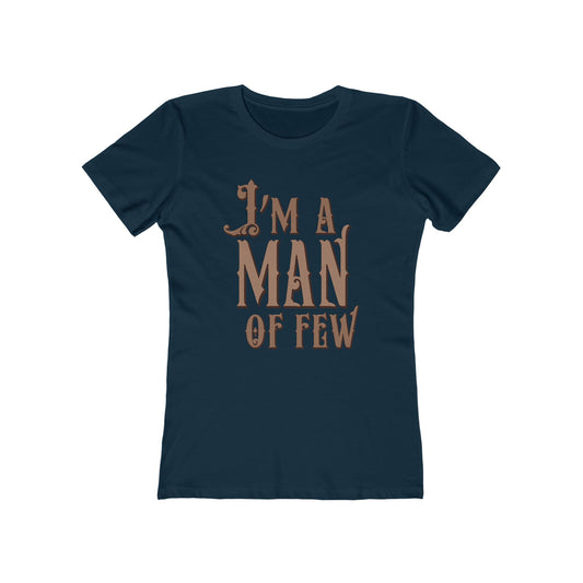 I'm A Man Of Few  - Women’s T-Shirt