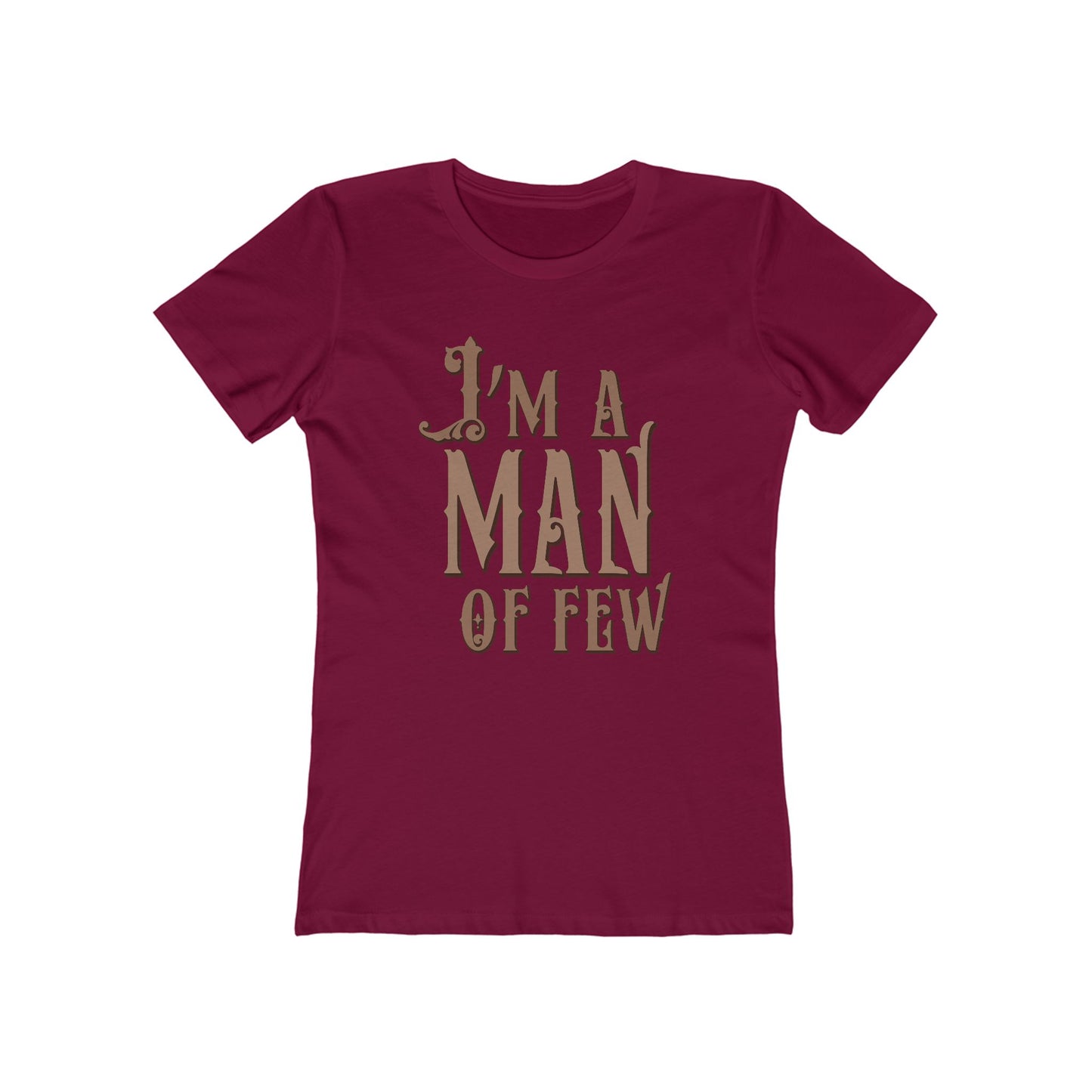 I'm A Man Of Few  - Women’s T-Shirt
