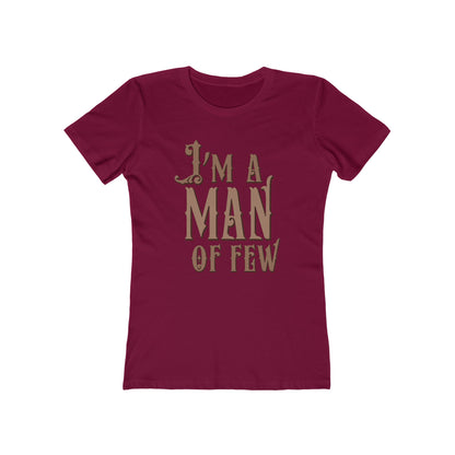 I'm A Man Of Few  - Women’s T-Shirt