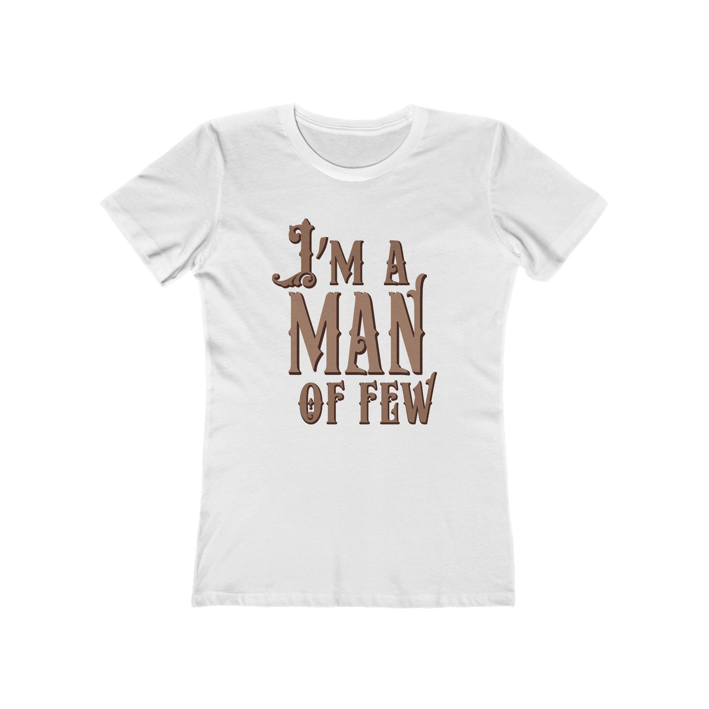 I'm A Man Of Few  - Women’s T-Shirt