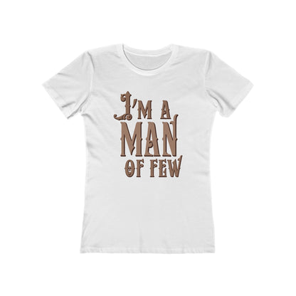 I'm A Man Of Few  - Women’s T-Shirt
