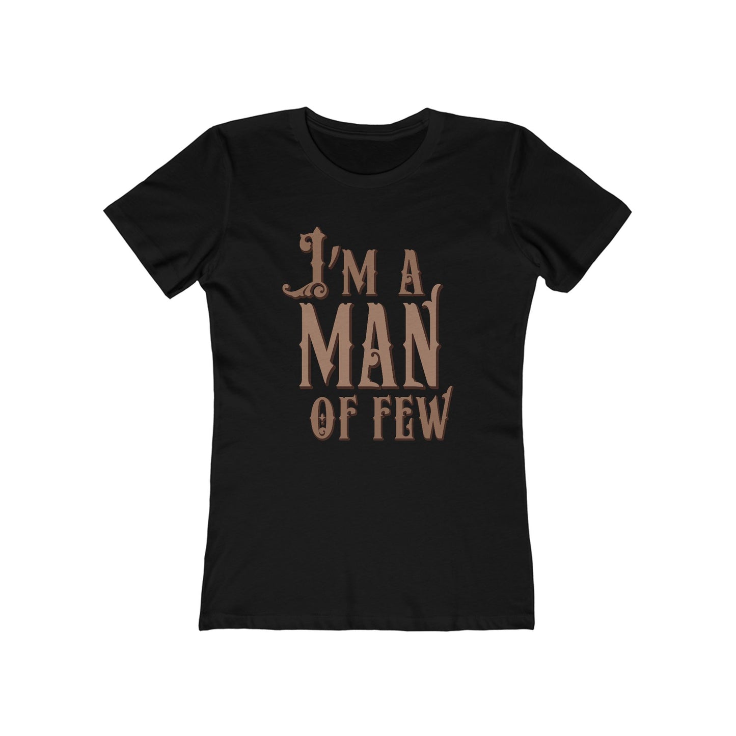 I'm A Man Of Few  - Women’s T-Shirt