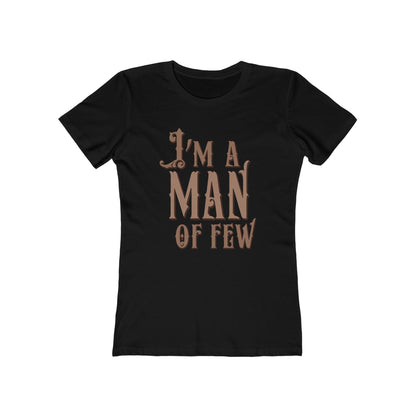 I'm A Man Of Few  - Women’s T-Shirt