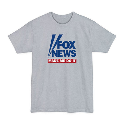Fox News Made Me Do It - Men's Tall T-Shirt
