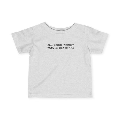 All Daddy Wanted Was A Blowjob - Baby T-Shirt
