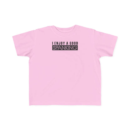 I Enjoy A Good Spanking - Toddler  T-Shirt