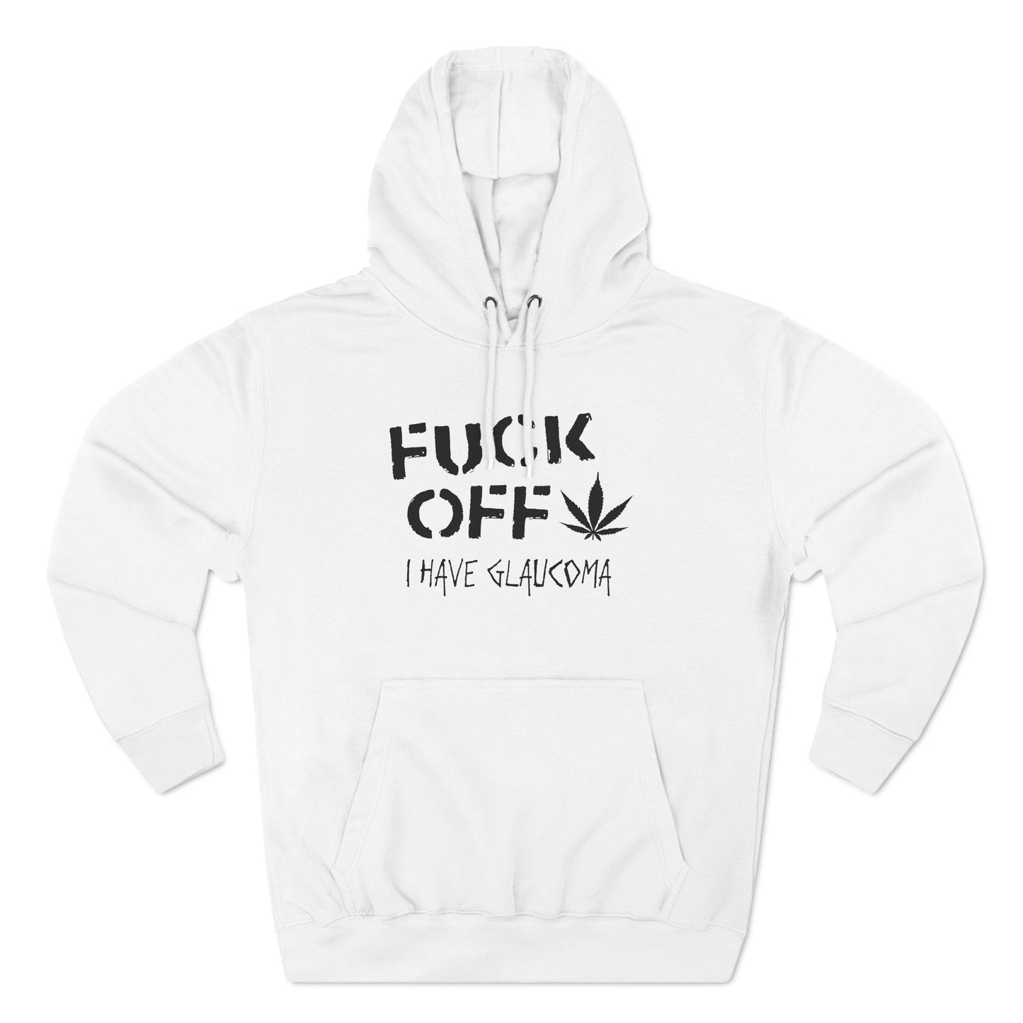 Fuck Off - I Have Glaucoma (With Pot Leaf) - Hoodie