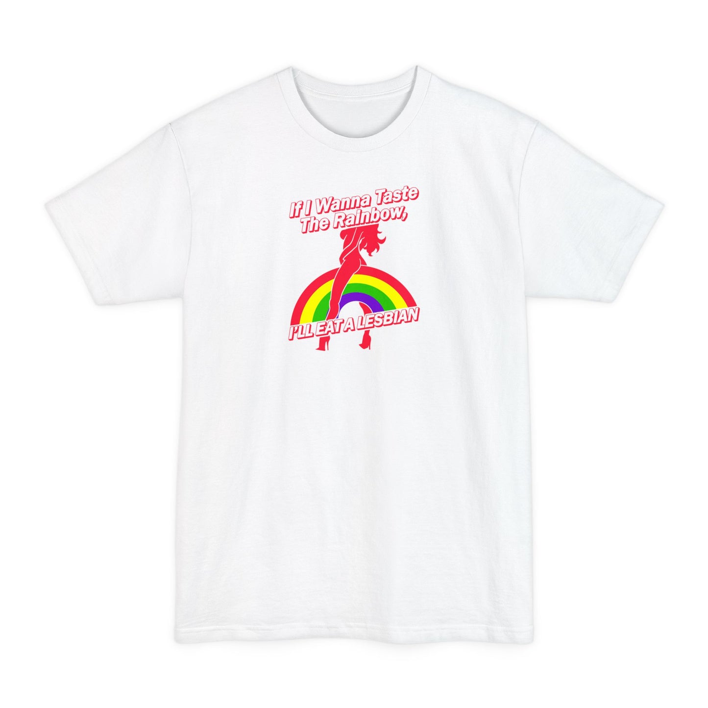 If I Wanna Taste The Rainbow I'll Eat A Lesbian - Men's Tall T-Shirt