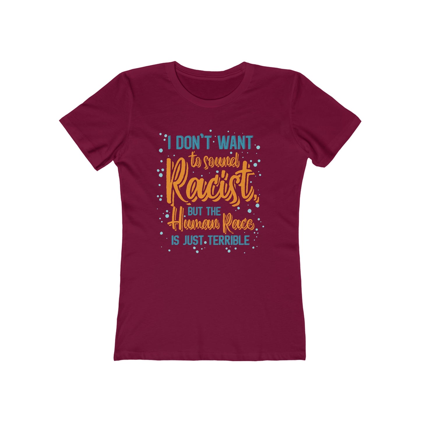 I Don't Want To Sound Racist - Women’s T-Shirt