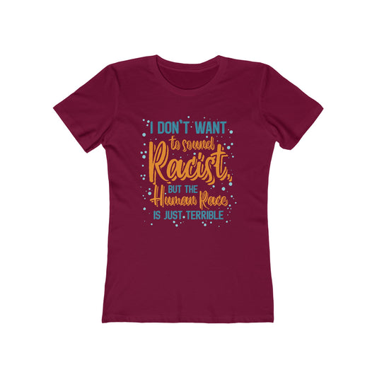 I Don't Want To Sound Racist - Women’s T-Shirt