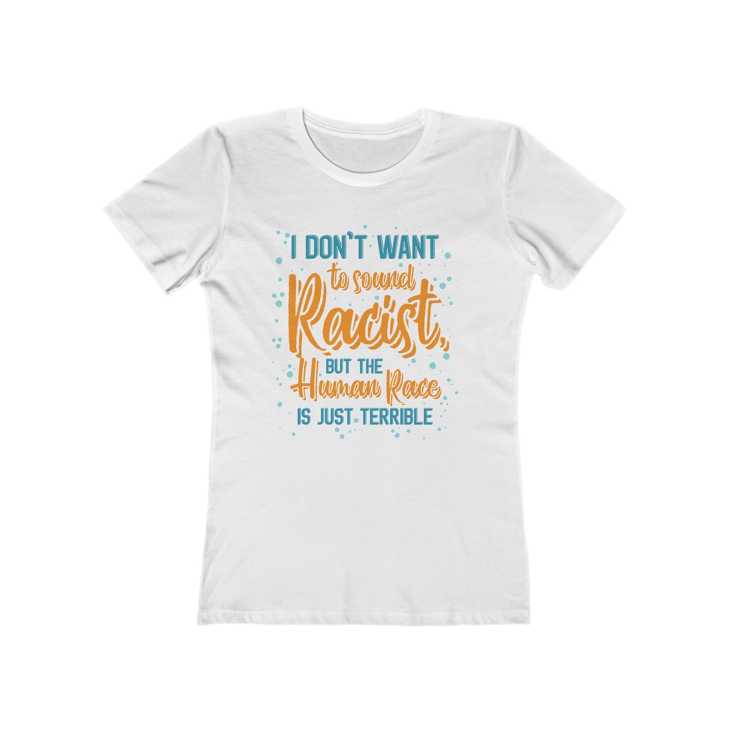 I Don't Want To Sound Racist - Women’s T-Shirt
