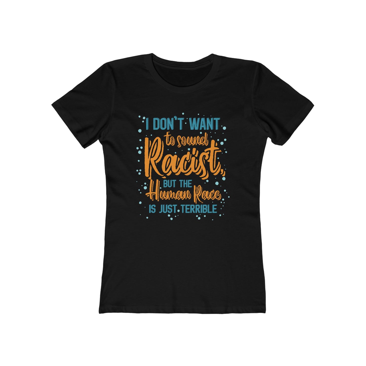I Don't Want To Sound Racist - Women’s T-Shirt
