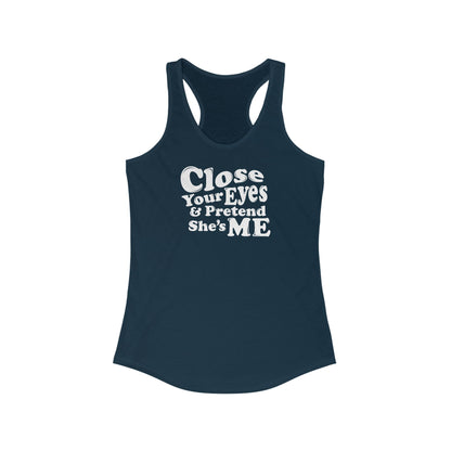Close Your Eyes And Pretend She's Me - Women's Racerback Tank