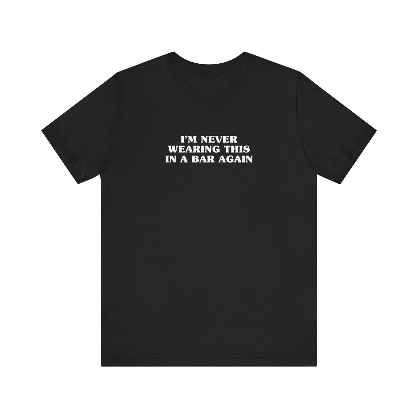 I'm Never Wearing This In A Bar Again - Men's T-Shirt