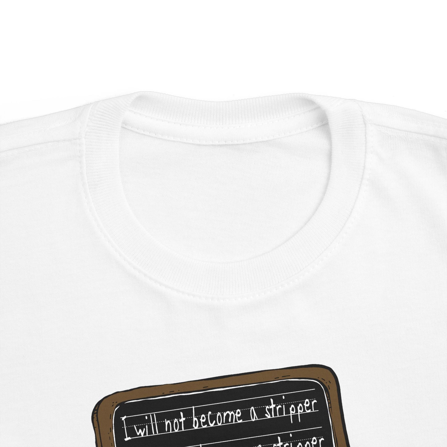 I Will Not Become A Stripper - Toddler  T-Shirt