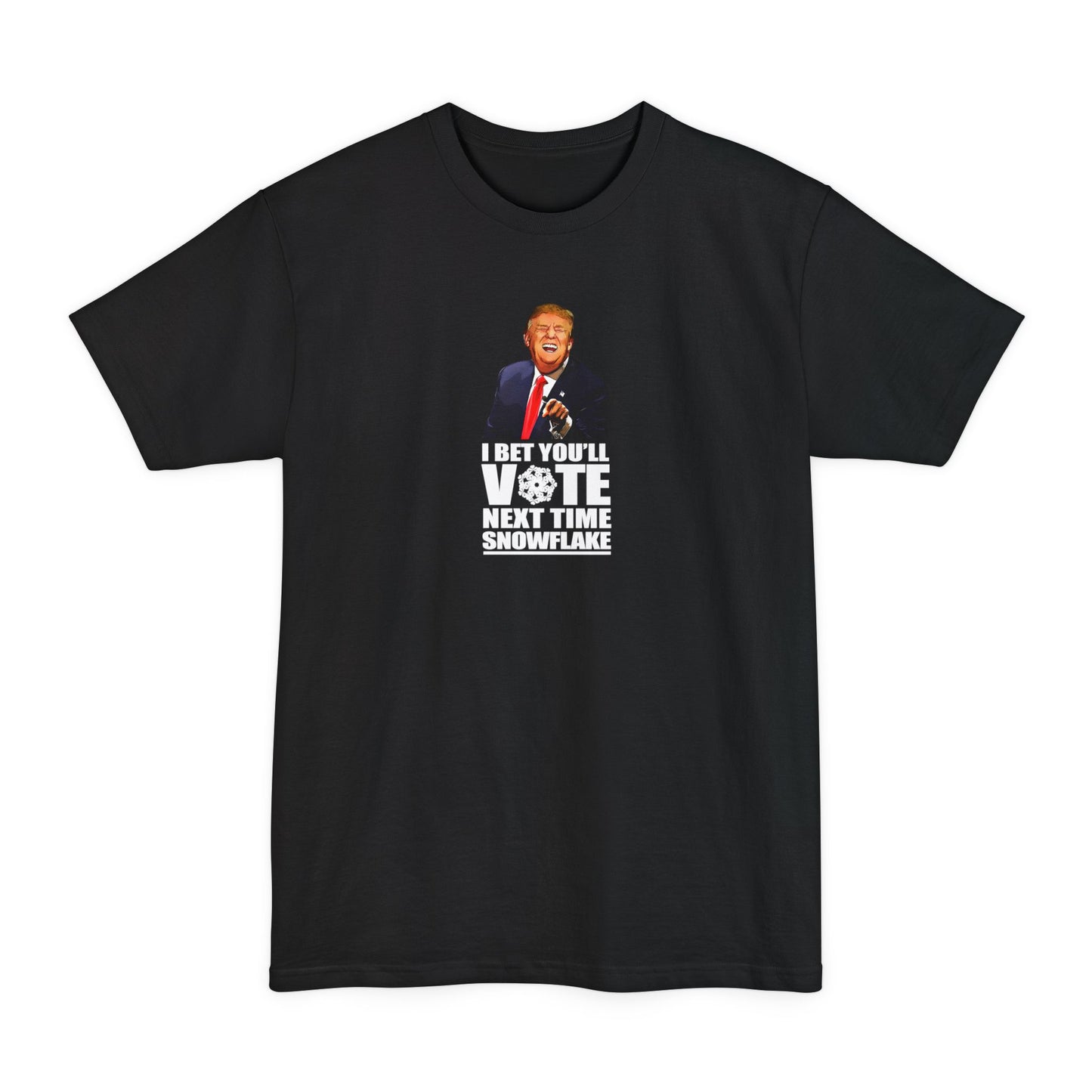 I Bet You'll Vote Next Time Snowflake (Donald Trump) - Men's Tall T-Shirt