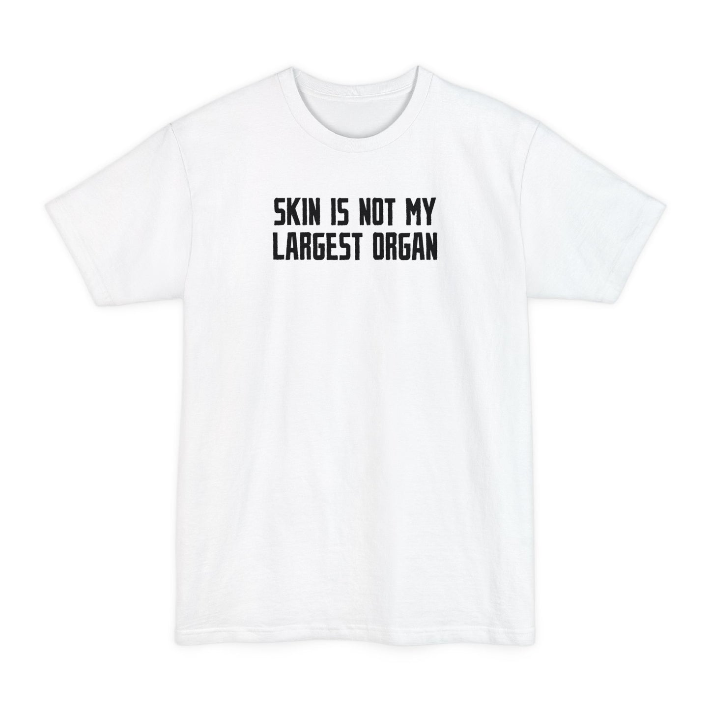 Skin Is Not My Largest Organ - Men's Tall T-Shirt