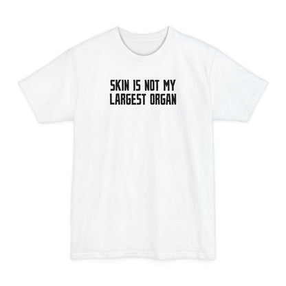 Skin Is Not My Largest Organ - Men's Tall T-Shirt