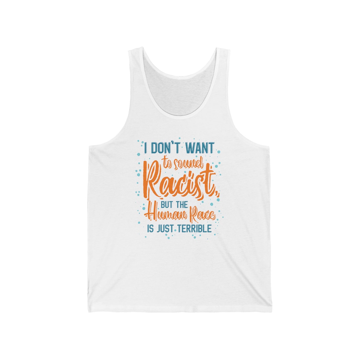 I Don't Want To Sound Racist - Unisex Tank