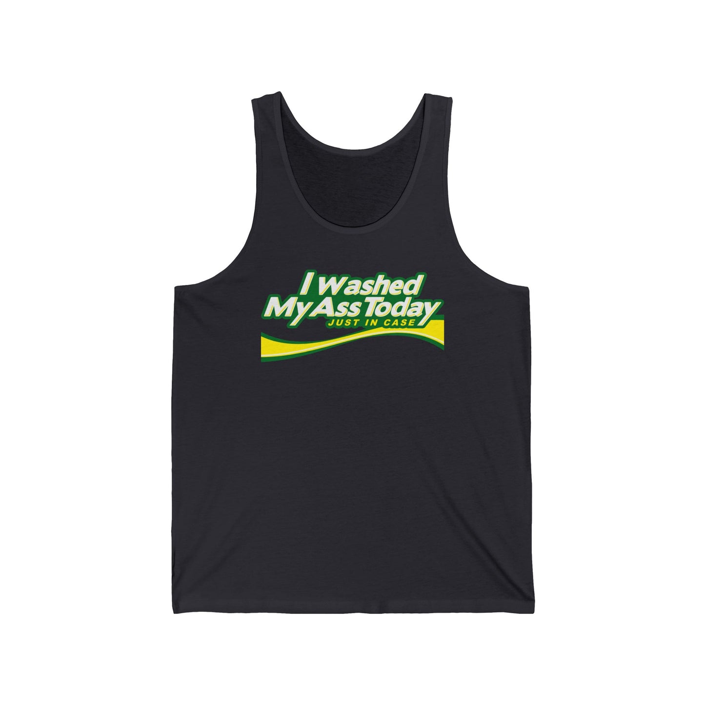 I Washed My Ass Today - Just In Case - Unisex Tank