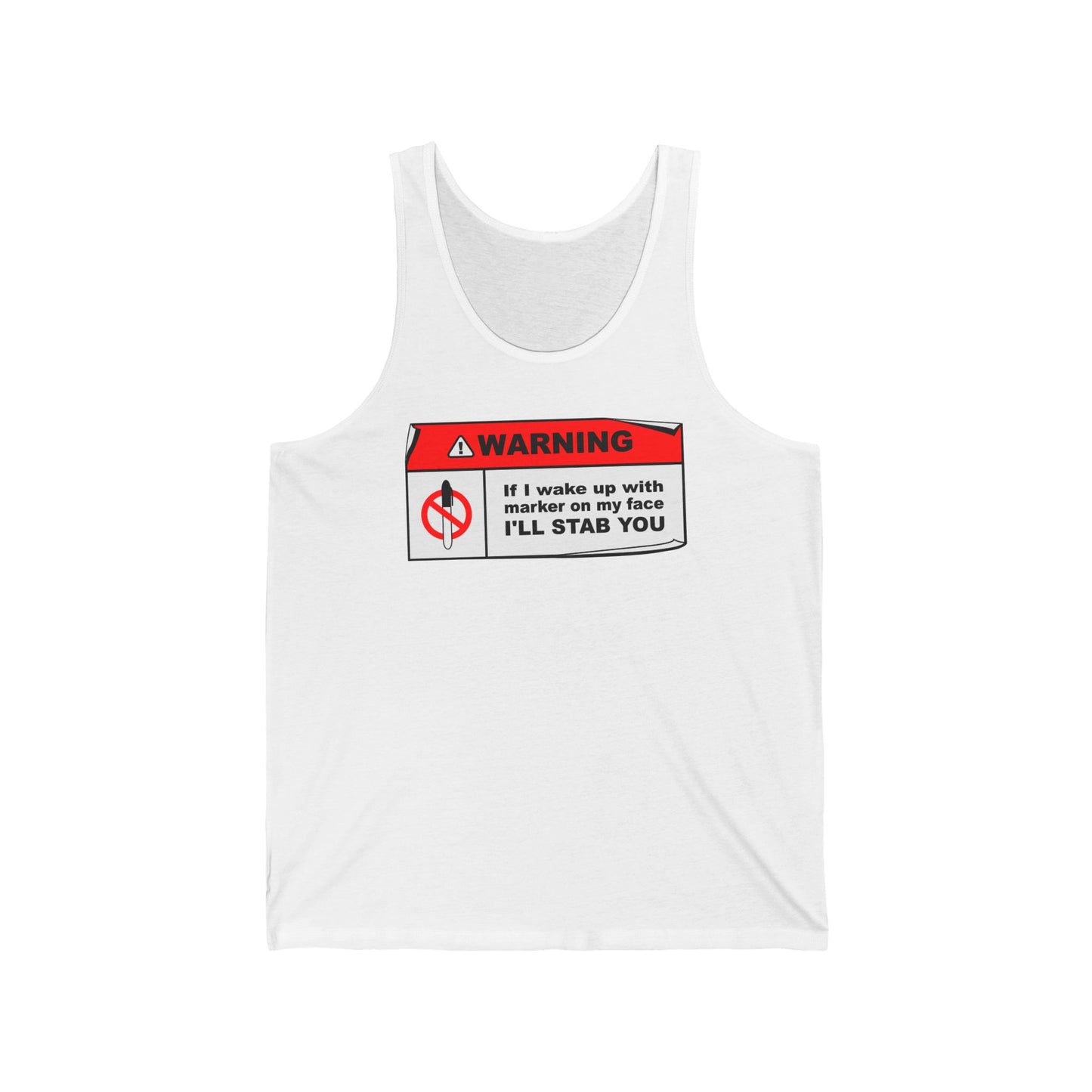 Warning - If I Wake Up With Marker On My Face I'll Stab You - Unisex Tank