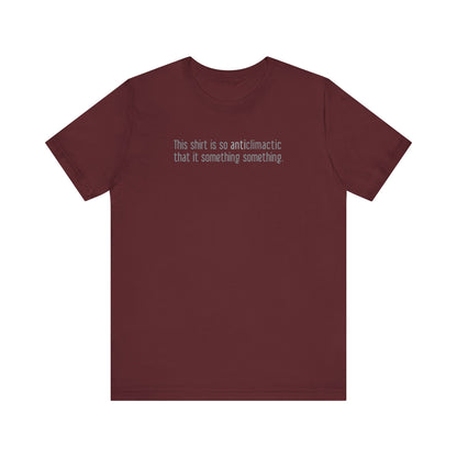 This Shirt Is So Anticlimactic That It Something Something. - Men's T-Shirt