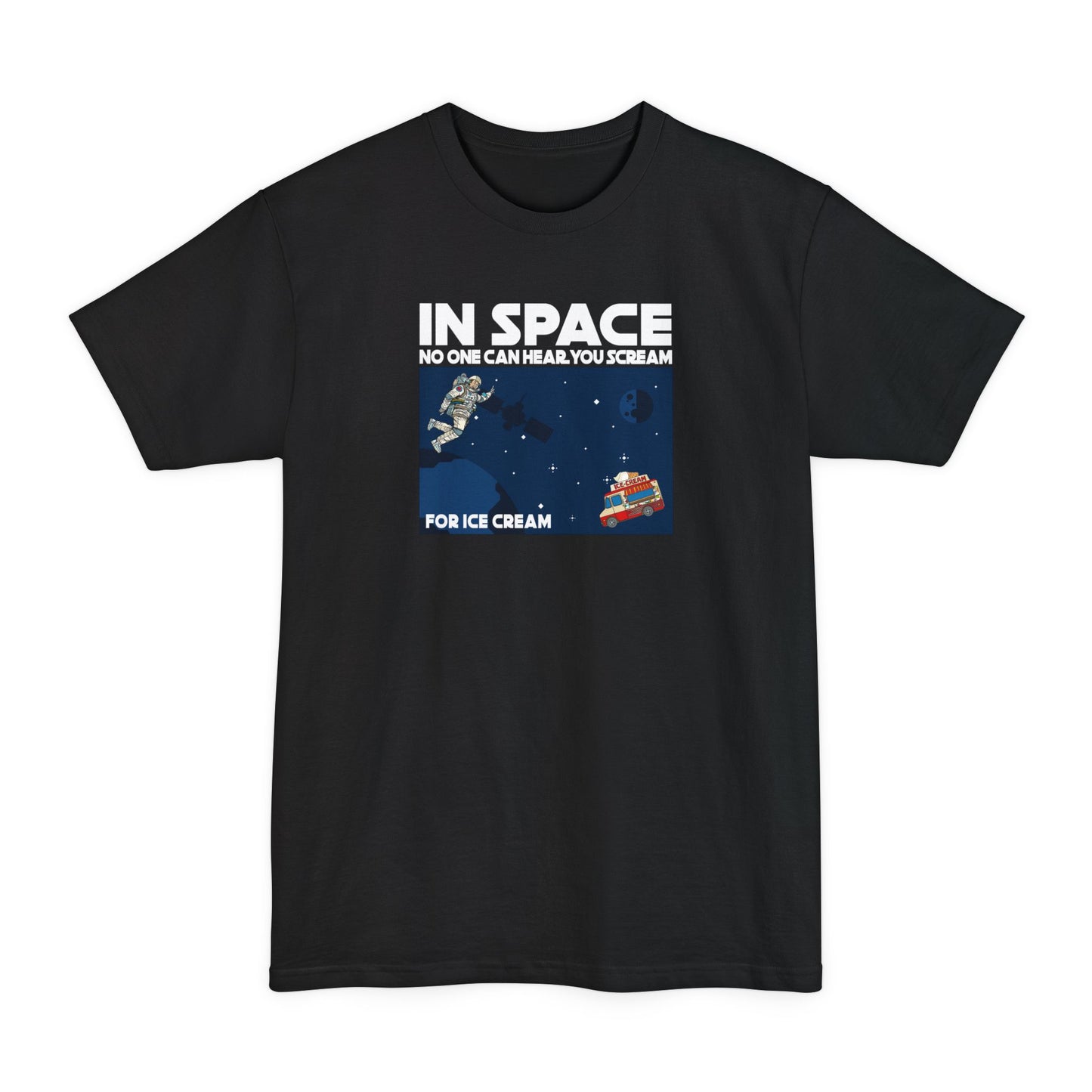 In Space No One Can Hear You Scream For Ice Cream - Men's Tall T-Shirt