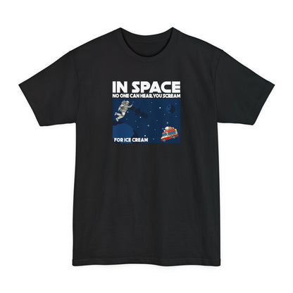 In Space No One Can Hear You Scream For Ice Cream - Men's Tall T-Shirt