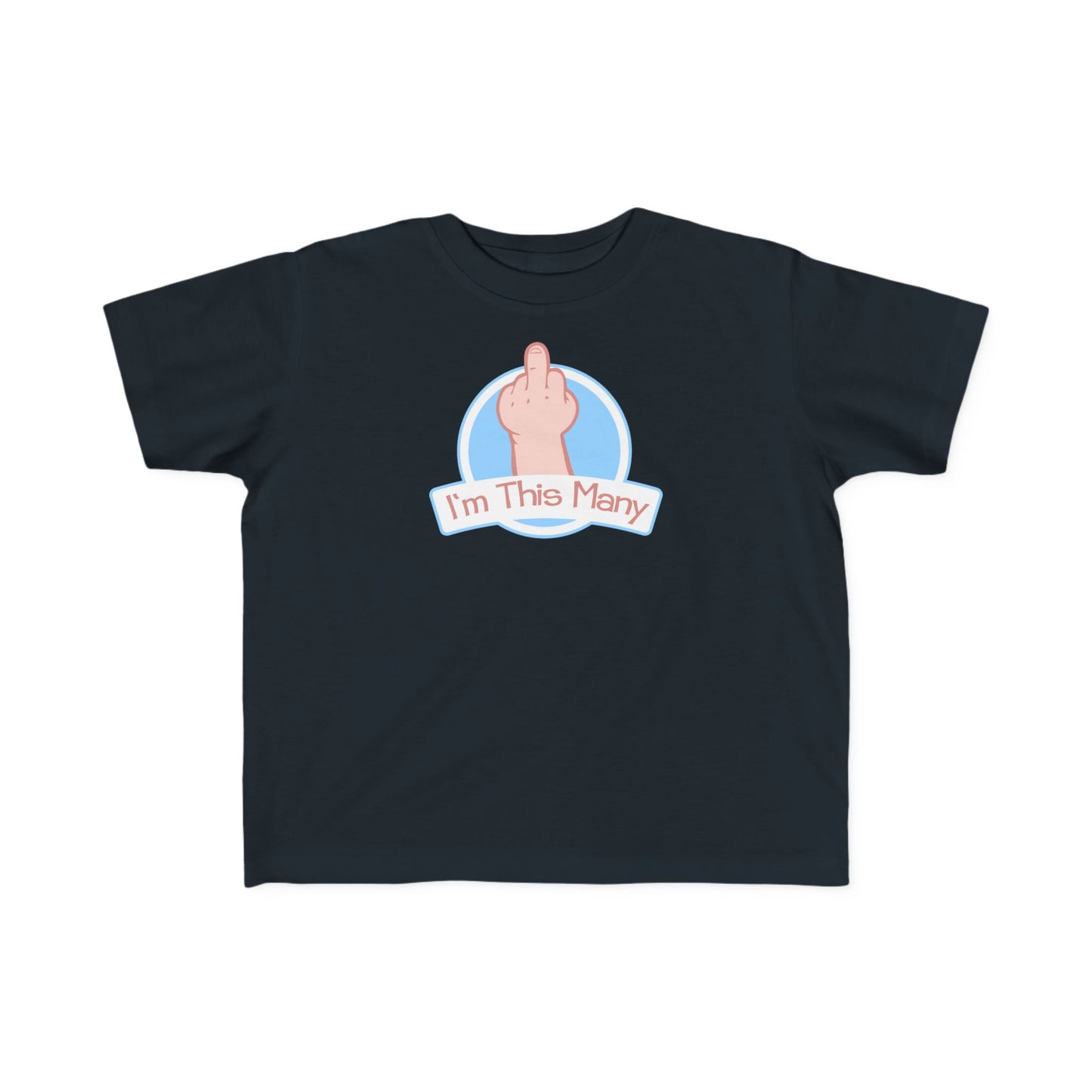 I'm This Many (Middle Finger) - Toddler T-Shirt