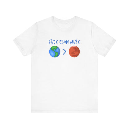 Fuck Elon Musk - Earth > Mars - Men's T-Shirt