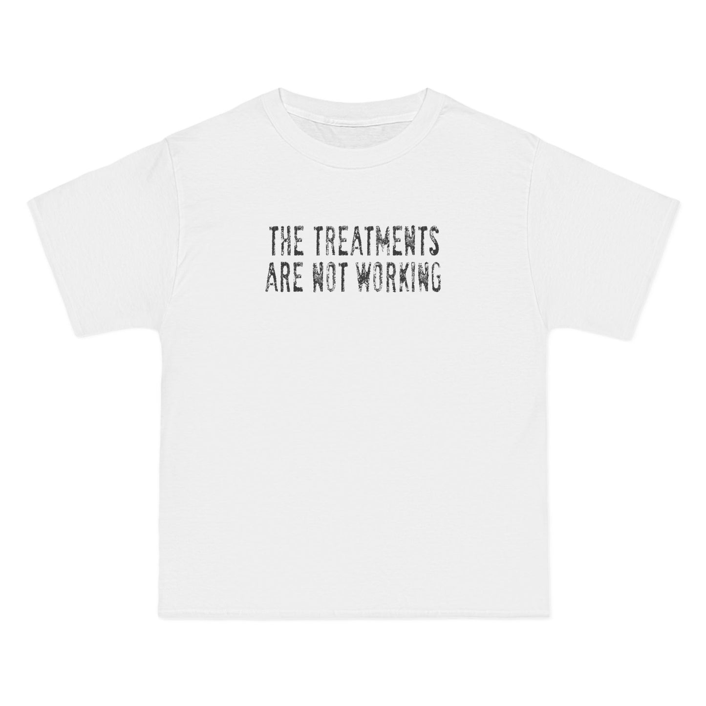 The Treatments Are Not Working - Men's Heavyweight T-Shirt