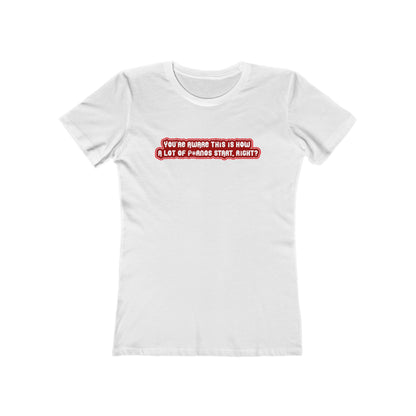You're Aware This Is How A Lot Of Pornos Start Right? - Women's T-Shirt