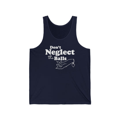 Don't Neglect The Balls  - Unisex Tank
