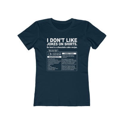 I Don't Like Jokes On Shirts. - Women’s T-Shirt