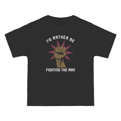I'd Rather Be Fighting The Man - Men's Heavyweight T-Shirt