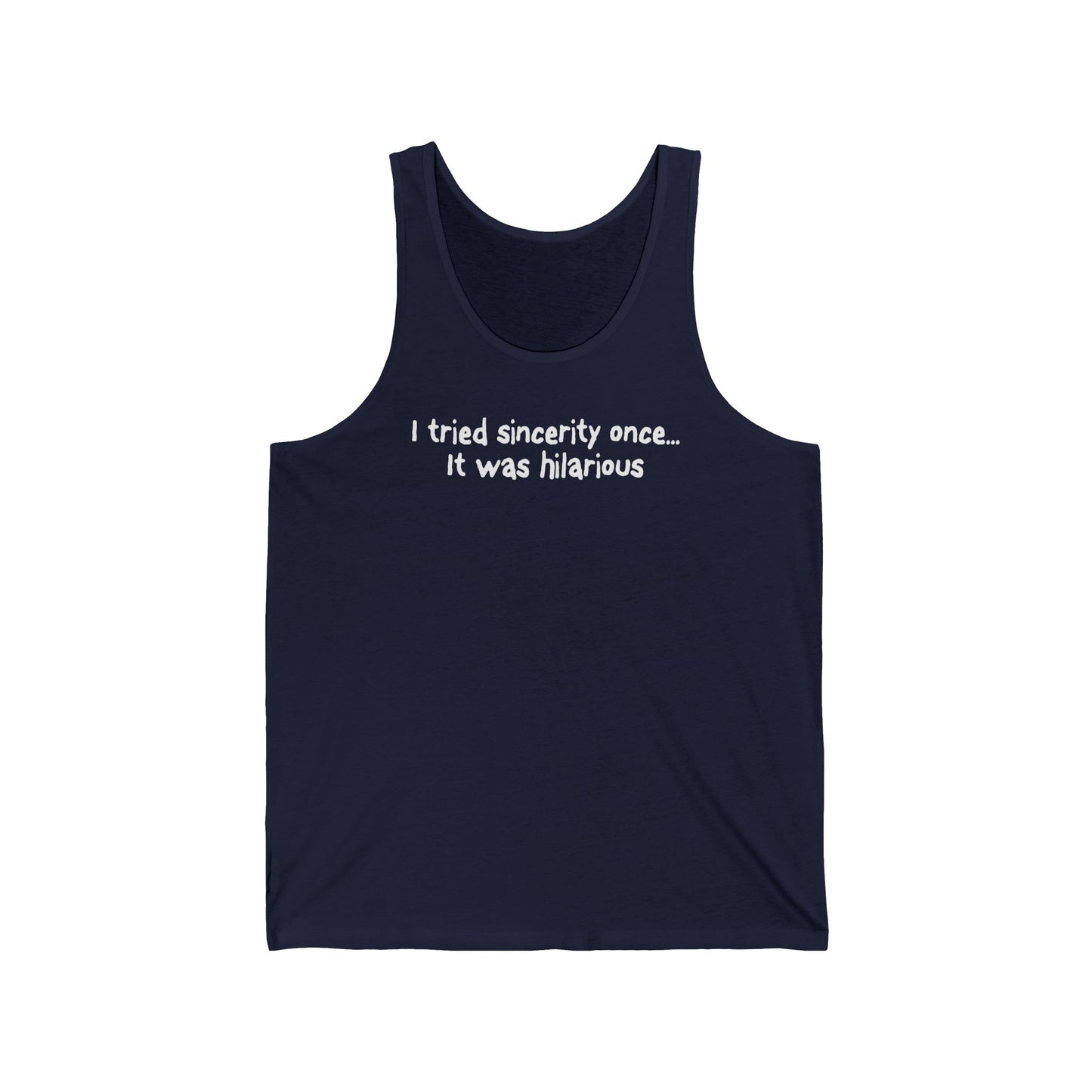I Tried Sincerity Once... It Was Hilarious - Unisex Tank