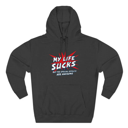 My Life Sucks - But The Special Effects Are Awesome - Hoodie