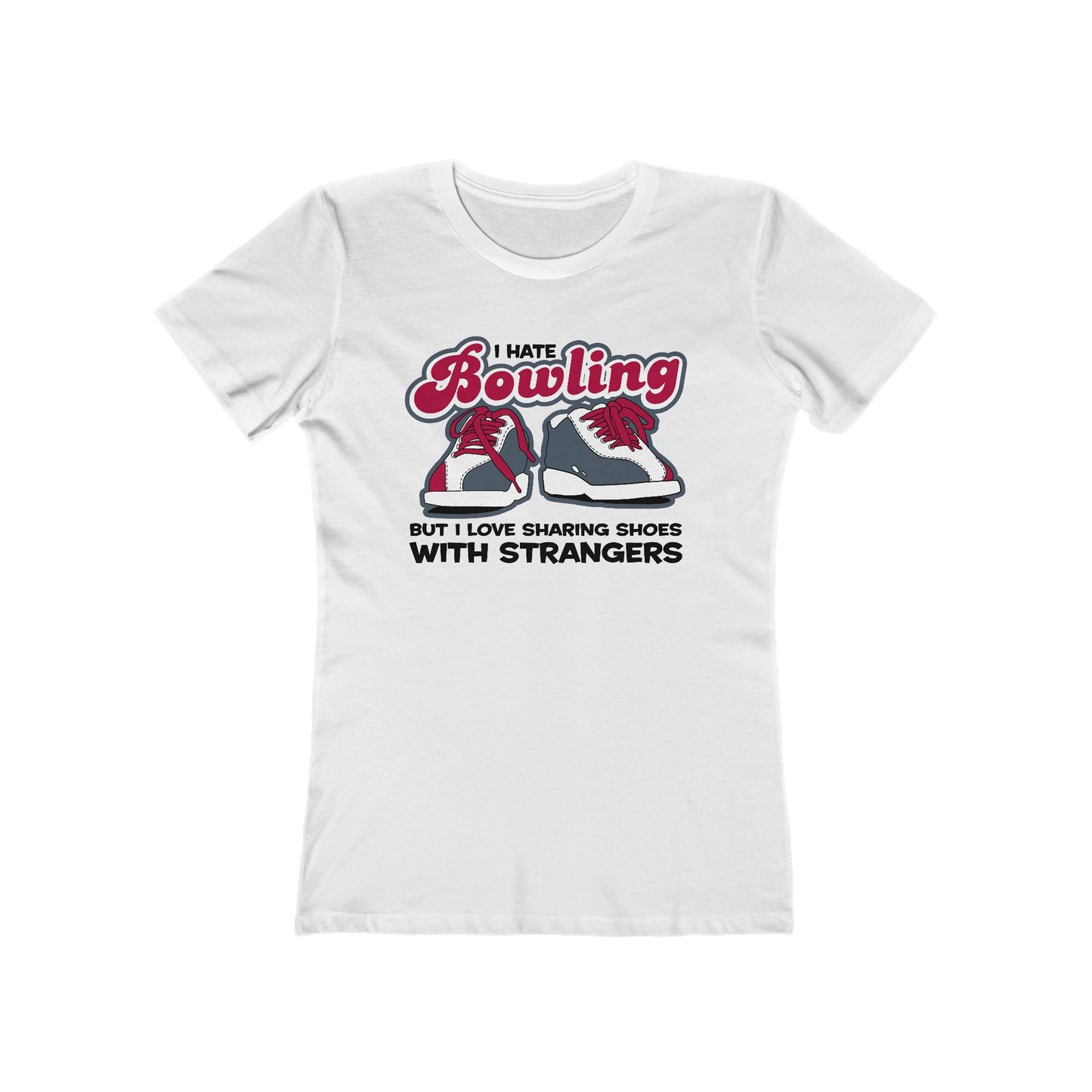 I Hate Bowling But I Love Sharing Shoes With Strangers - Women’s T-Shirt