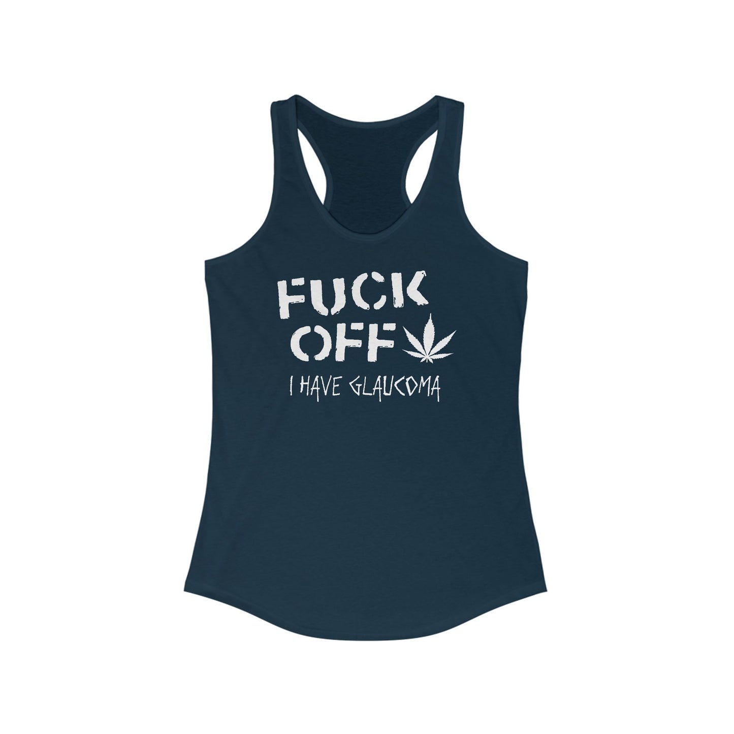 Fuck Off - I Have Glaucoma (With Pot Leaf) - Women’s Racerback Tank