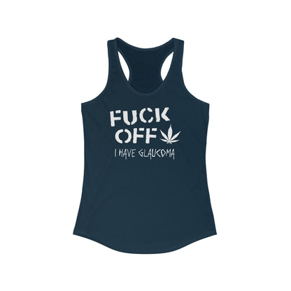 Fuck Off - I Have Glaucoma (With Pot Leaf) - Women’s Racerback Tank