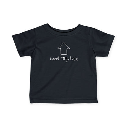 Insert Titty Here - Baby T-Shirt